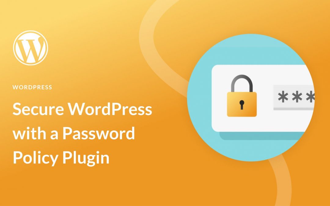 Hur man säkrar WordPress med ett plugin för lösenordspolicy
