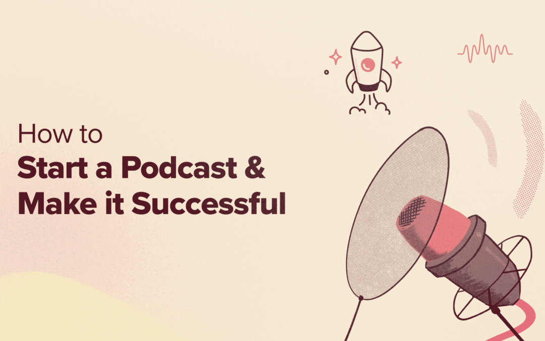 Så här startar du en podcast (och gör den framgångsrik) 2024